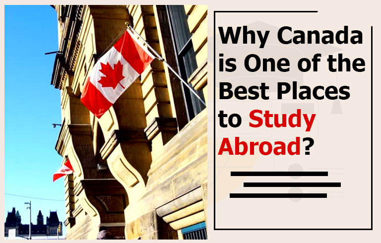 Why Canada is One of the Best Places to Study Abroad: 7 Reasons Why Canada is One of the Best Places to Study Abroad