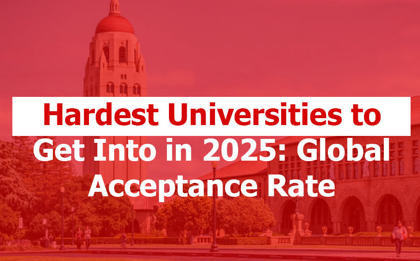 Hardest Universities to Get Into in 2025: Where Admission Dreams Demand the Most Dedication Hardest Universities to Get Into in 2025