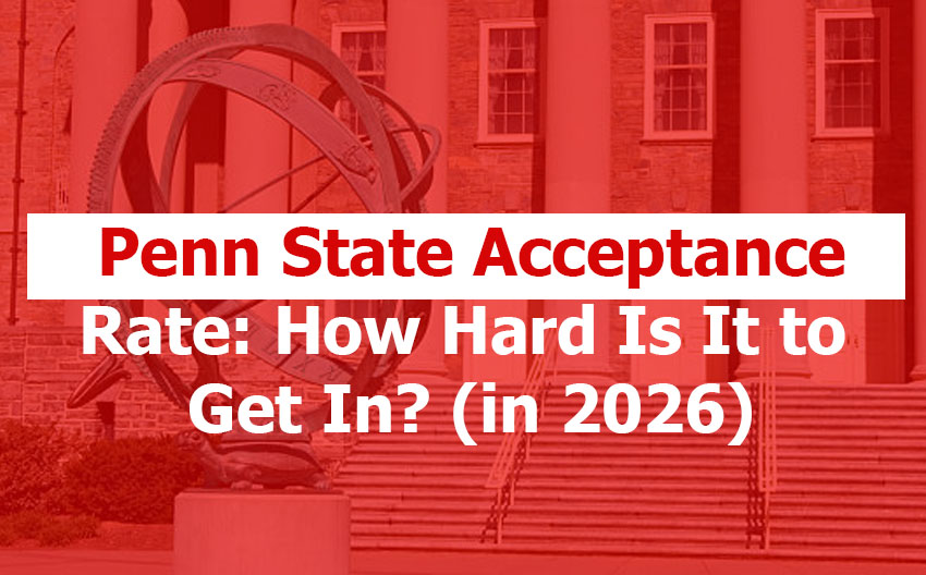 Penn State Acceptance Rate: How Hard Is It to Get In? (2026 Guide) Penn State Acceptance Rate