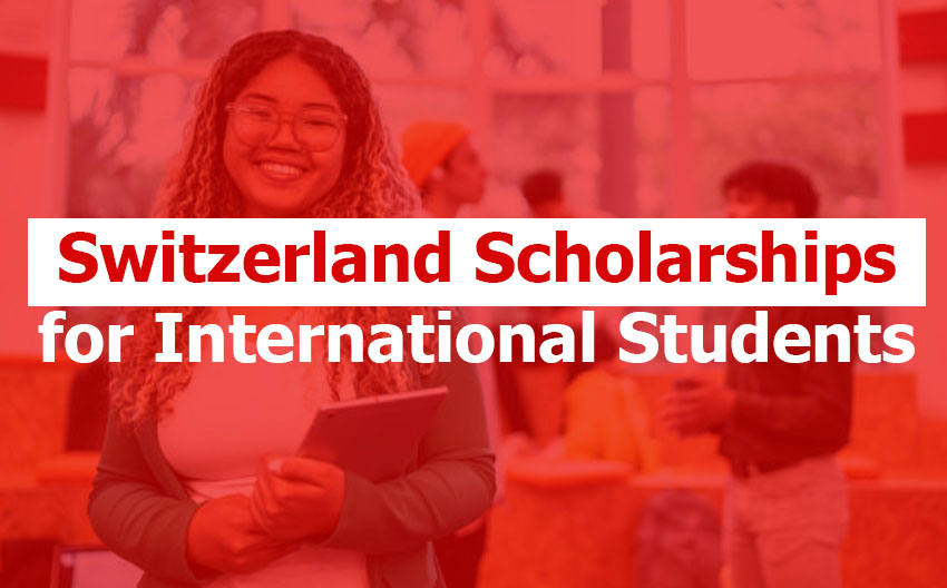 Switzerland Scholarships: Switzerland Scholarships for International Students Switzerland Scholarships