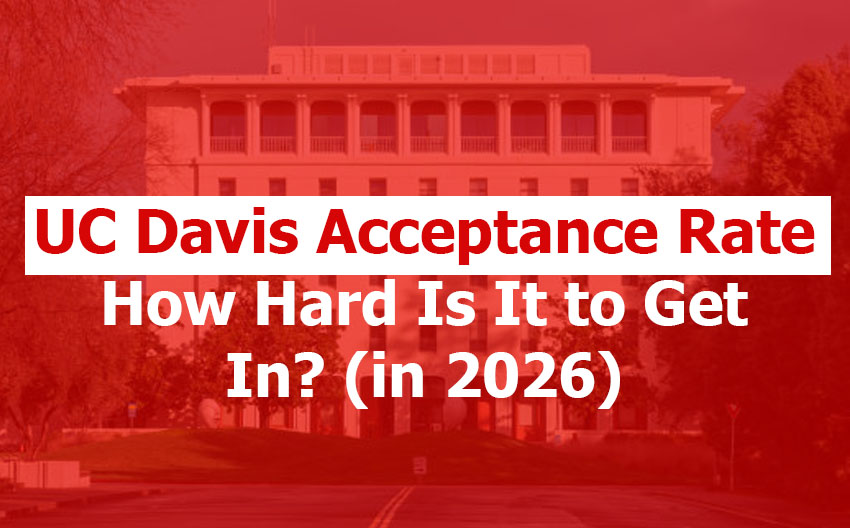 UC Davis Acceptance Rate: How Hard Is It to Get In? (2026 Guide)