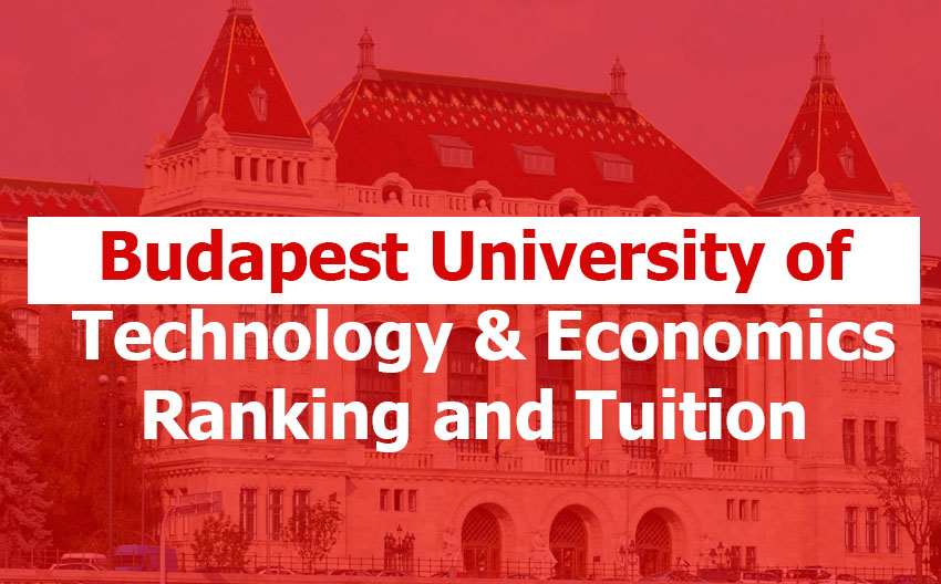 Budapest University of Technology and Economics: Rankings, Acceptance Rate, Minimum GPA, Tuition, Living Costs, and Admission Requirements