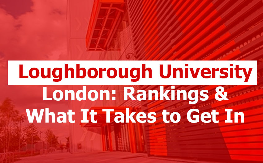 Loughborough University London: Rankings, Courses, Entry Requirements, and Global Reputation Explained