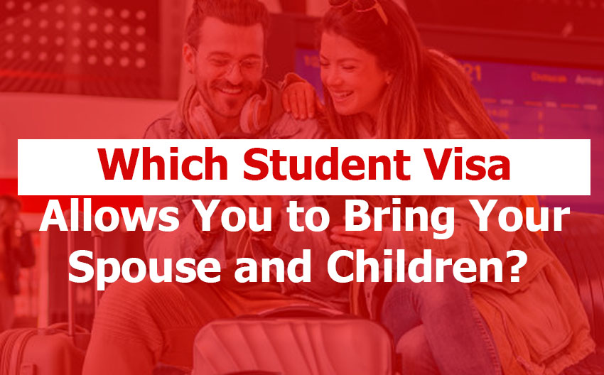Which Student Visa Allows You to Bring Your Spouse and Children