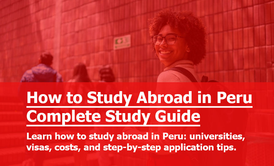 How to Study Abroad in Peru: Costs, Visa, Universities & How to Apply