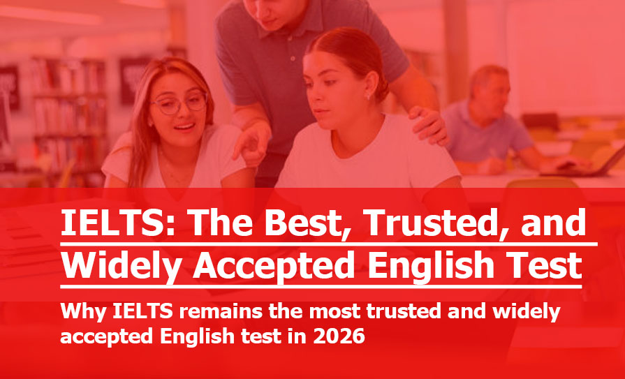 IELTS: The Best, Trusted, and Widely Accepted English Proficiency Test IELTS