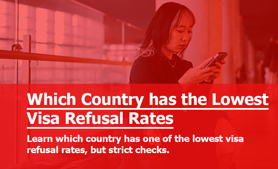 Which Country has the Lowest Visa Refusal Rate but higher scrutiny?