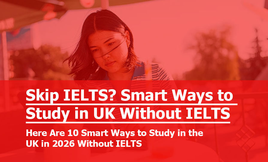 Skip IELTS? Here Are 10 Smart Ways to Study in the UK in 2026 Without IELTS Skip IELTS? Here Are 10 Smart Ways to Study in the UK in 2026 Without IELTS