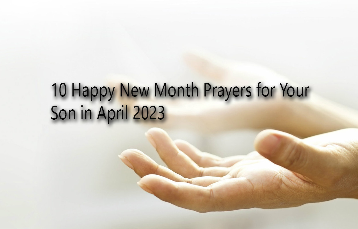 10 Happy New Month Prayers for Your Son in April 2023