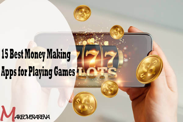15 Best Money Making Apps for Playing Games