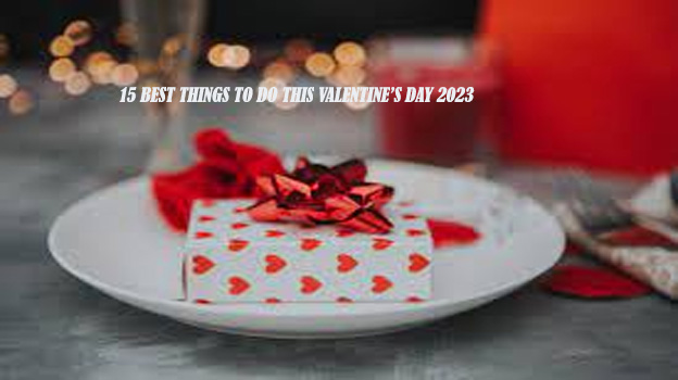 15 Best Things to Do This Valentine’s Day 2023