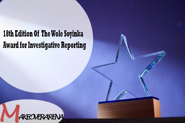 18th Edition Of  The Wole Soyinka Award for Investigative Reporting 