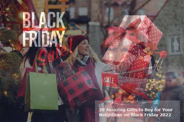 20 Amazing Gifts to Buy for Your Neighbour on Black Friday 2022