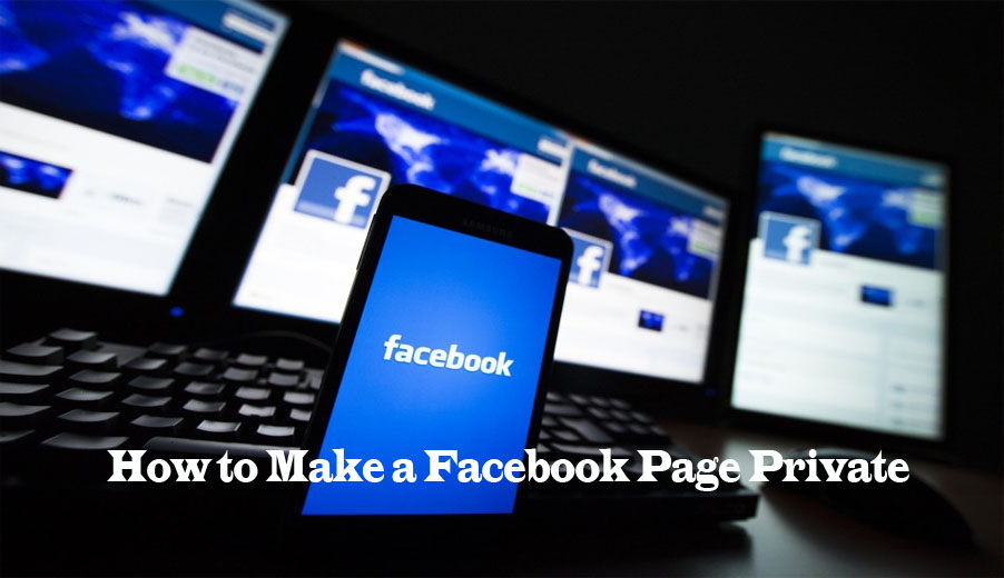 How to Make a Facebook Page Private﻿