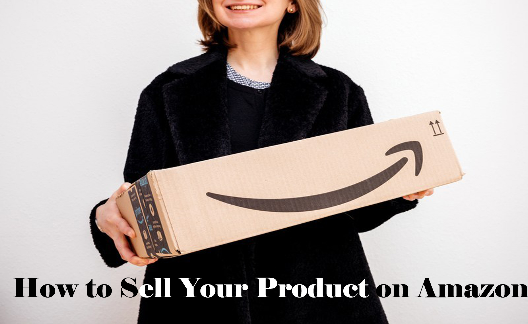 How to Sell Your Product on Amazon - How do You Sell Your Product on Amazon