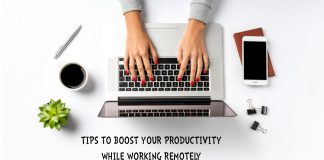 TIPS TO BOOST YOUR PRODUCTIVITY WHILE WORKING REMOTELY