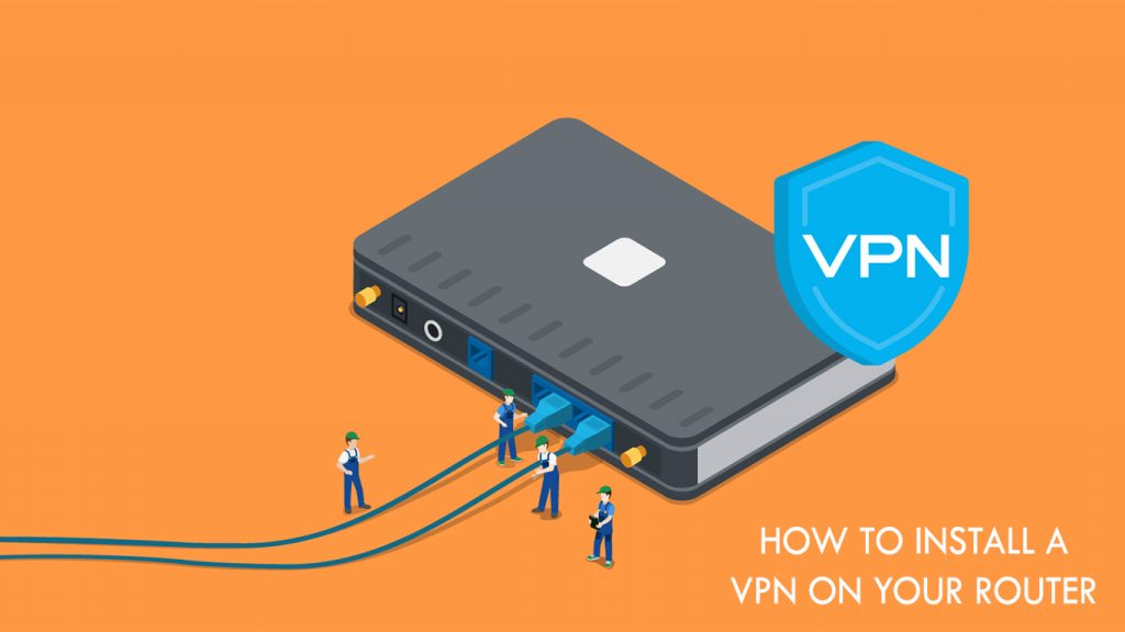 How to Install A VPN on Your Router