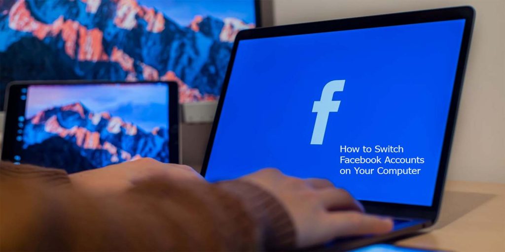 How to Switch Facebook Accounts on Your Computer