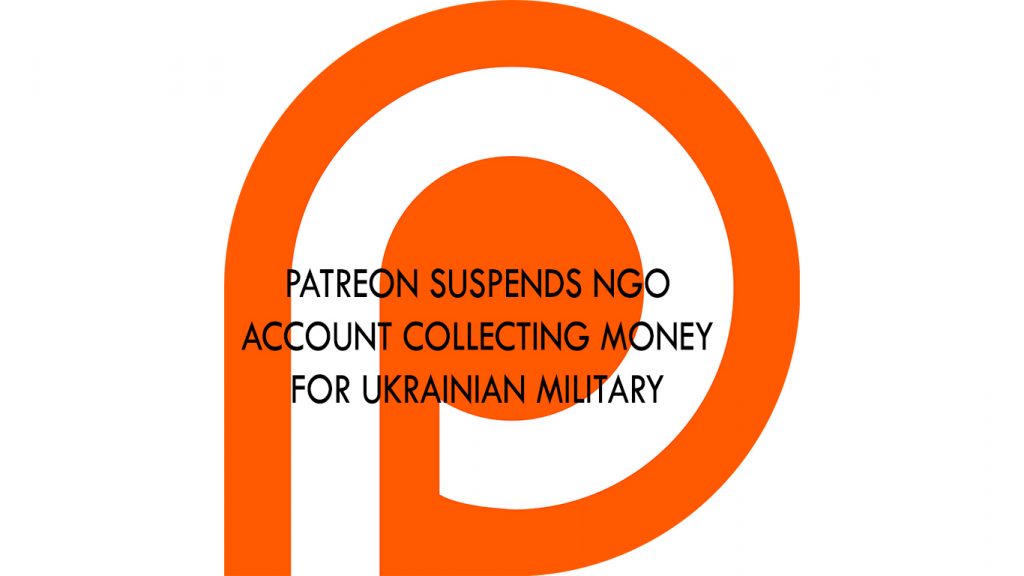 Patreon suspends NGO account collecting money for Ukrainian military