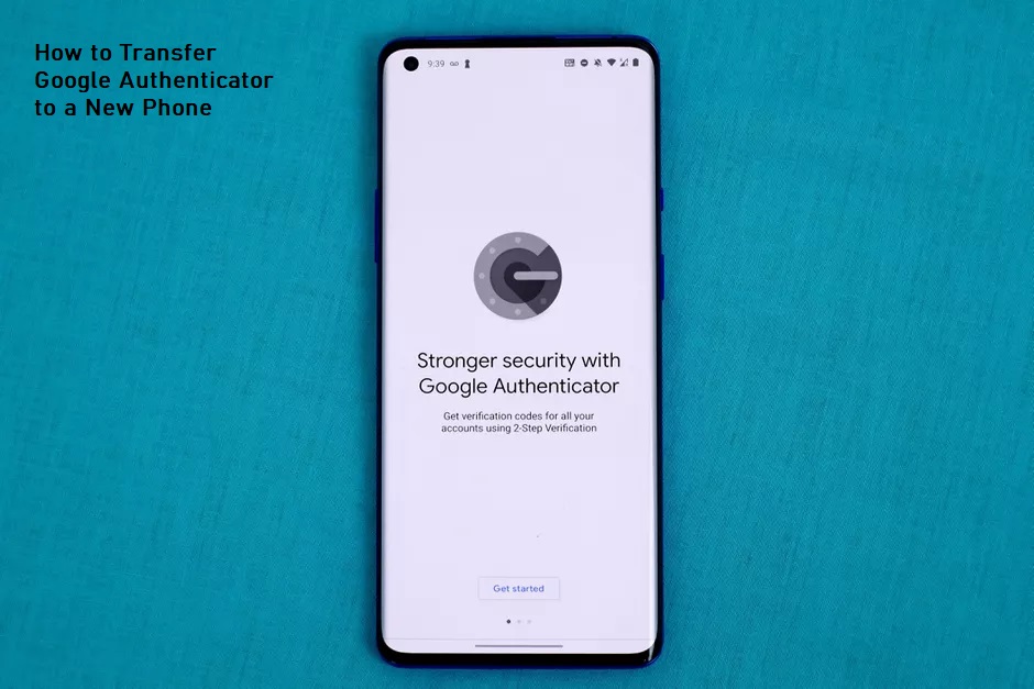 How to Transfer Google Authenticator to a New Phone