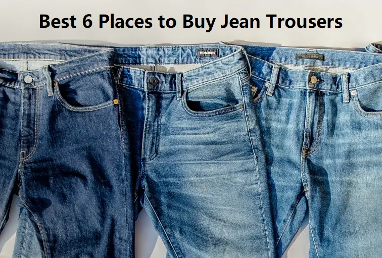 Best 6 Places to Buy Jean Trousers
