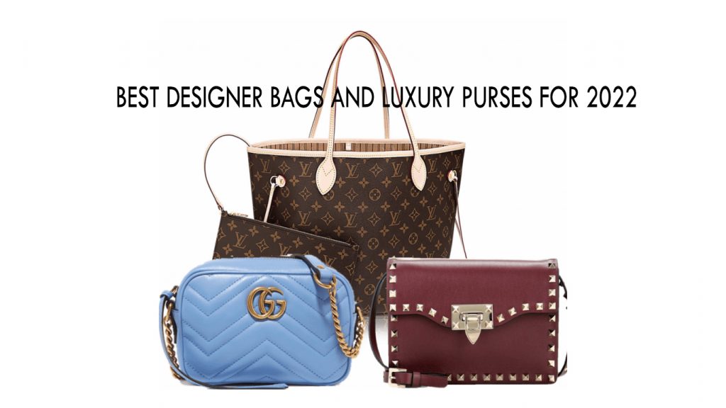 Best Designer Bags and Luxury Purses for 2022