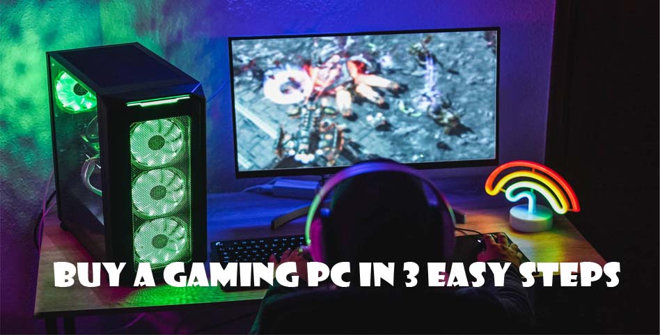 Buy a Gaming PC in 3 Easy Steps