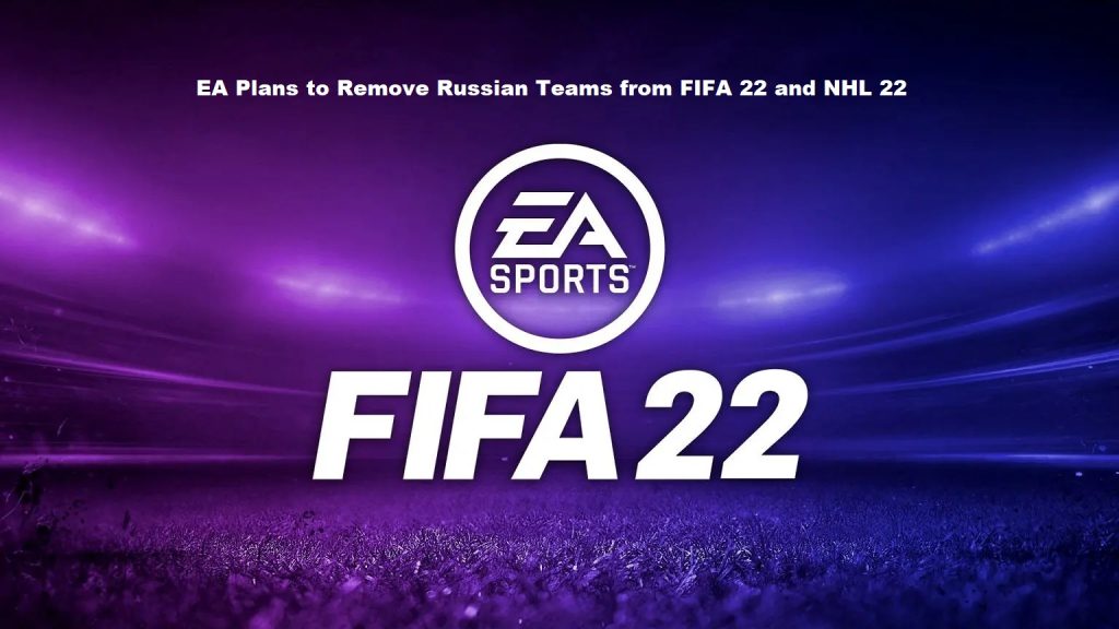 EA Plans to Remove Russian Teams from FIFA 22 and NHL 22