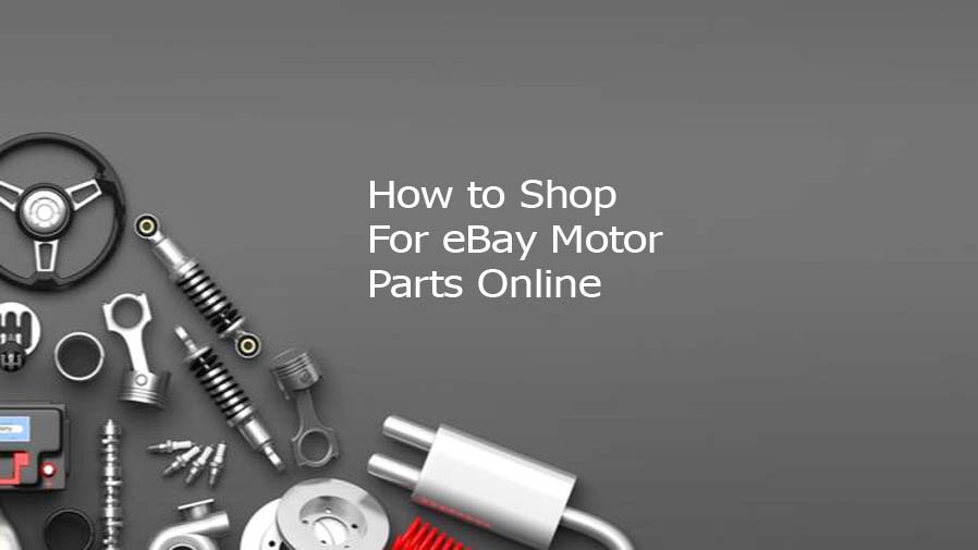How to Shop For eBay Motor Parts Online