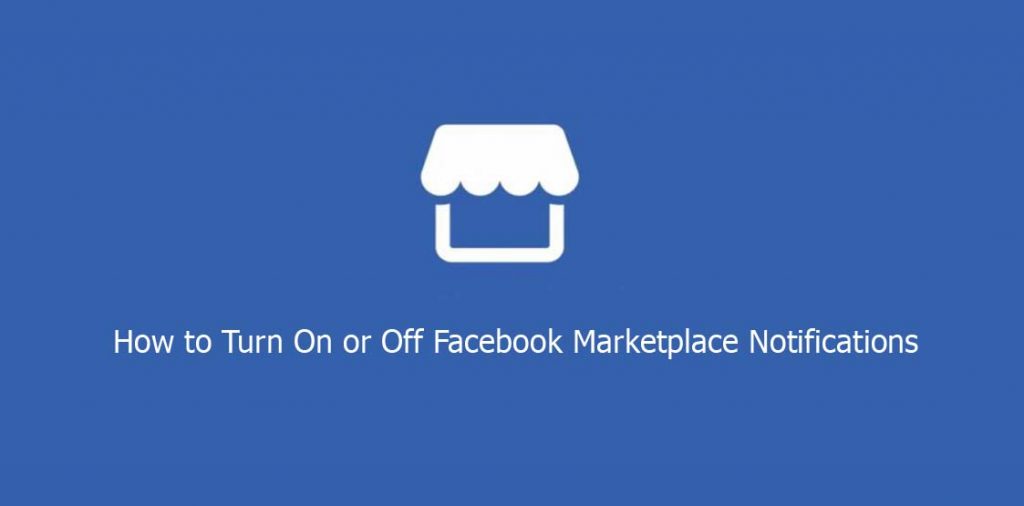 How to Turn On or Off Facebook Marketplace Notifications