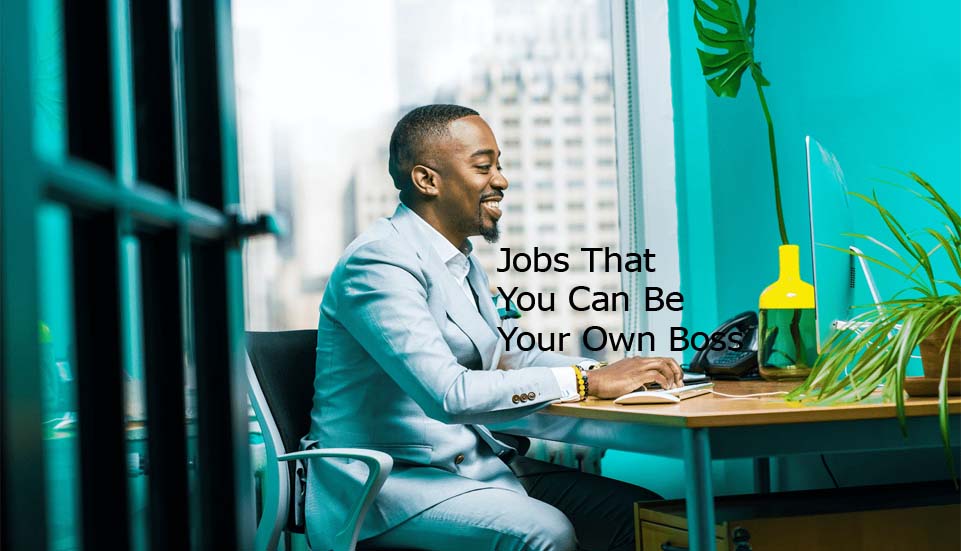 Jobs That You Can Be Your Own Boss