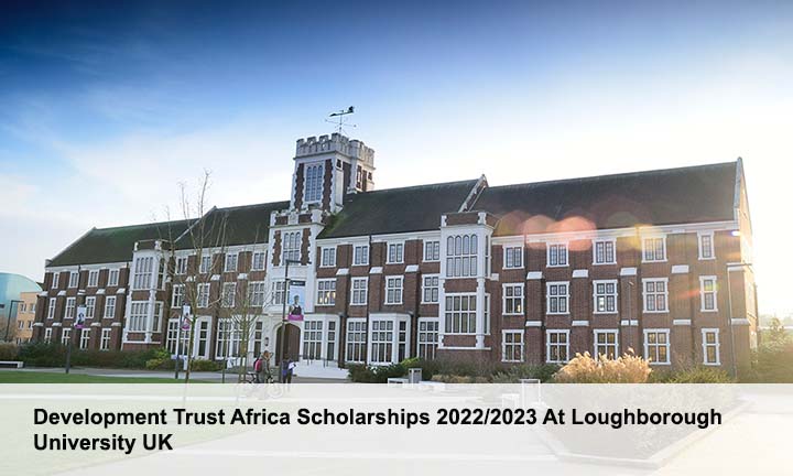 Development Trust Africa Scholarships 2022/2023 At Loughborough University UK