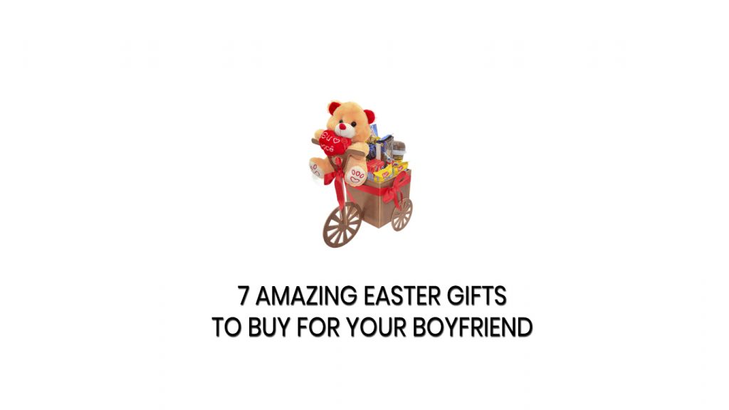 7 Amazing Easter Gifts to buy for your Boyfriend
