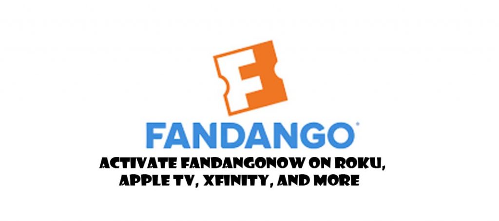 Activate FandangoNow on Roku, Apple TV, Xfinity, and More