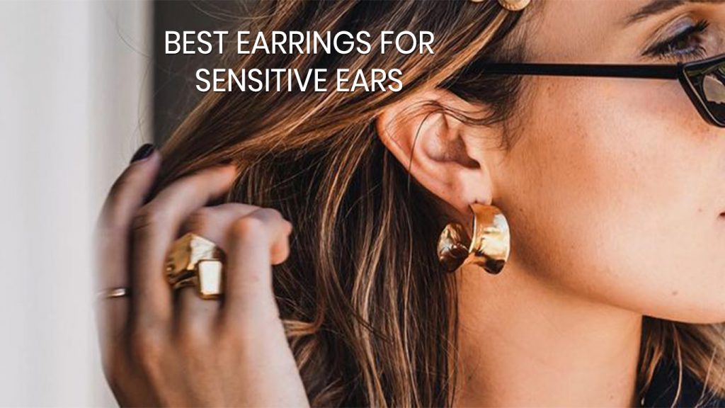 Best Earrings for Sensitive Ears
