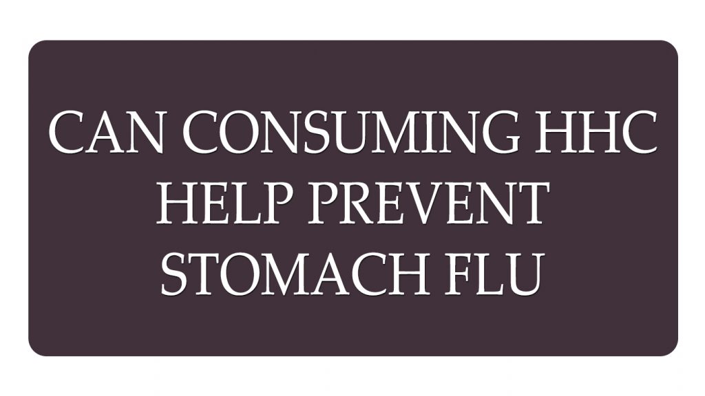 Can Consuming HHC Help Prevent Stomach Flu