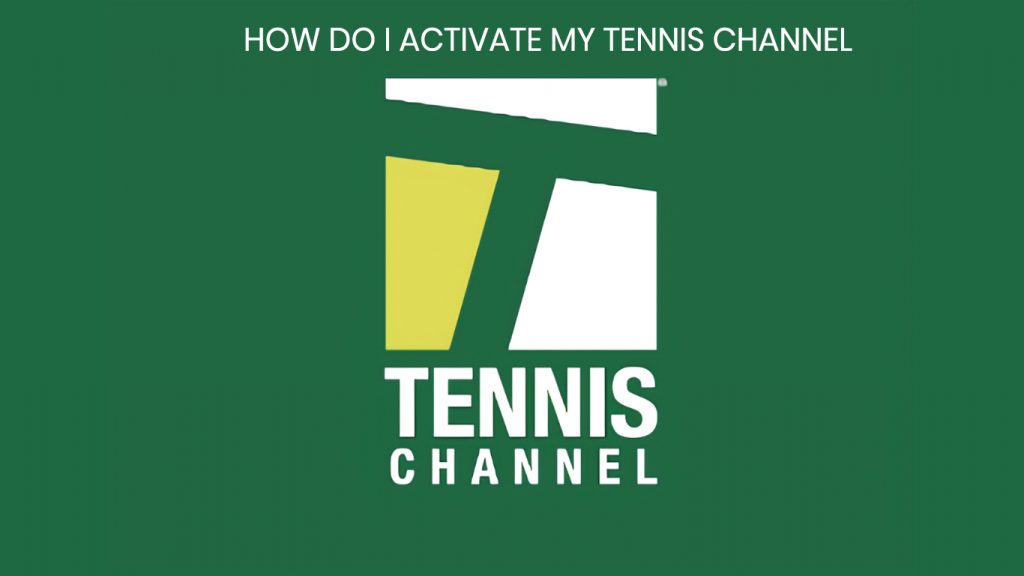 How do I Activate My Tennis Channel