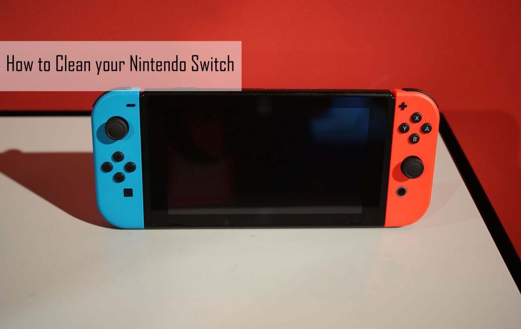 How to Clean your Nintendo Switch 