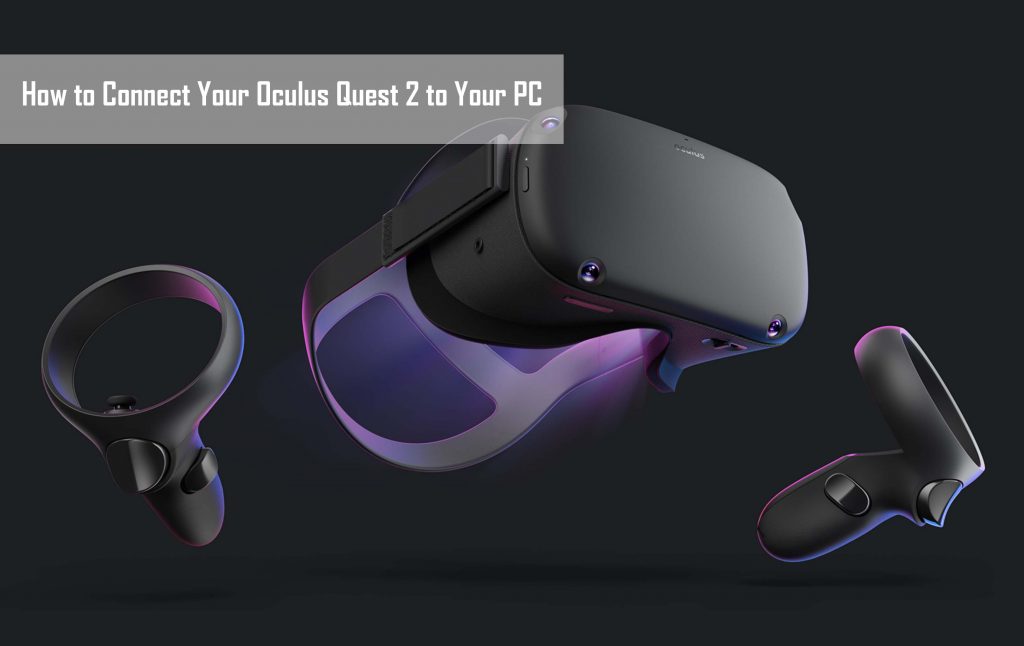 How to Connect Your Oculus Quest 2 to Your PC