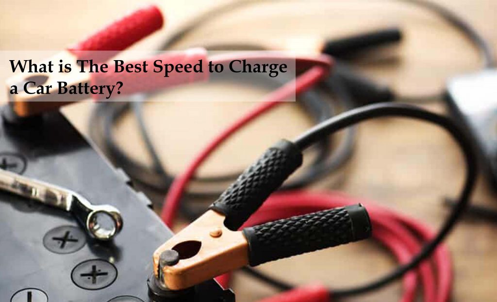 What is The Best Speed to Charge a Car Battery?
