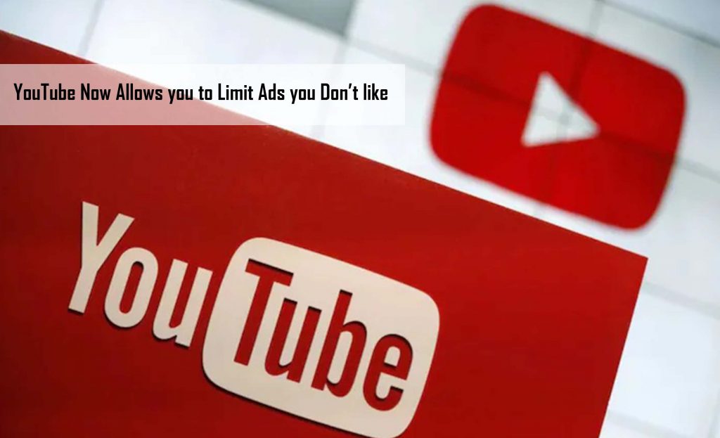 YouTube Now Allows you to Limit Ads you Don’t like