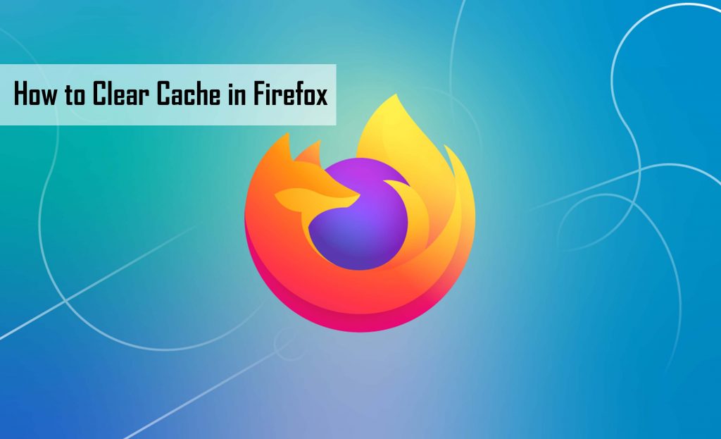 How to Clear Cache in Firefox