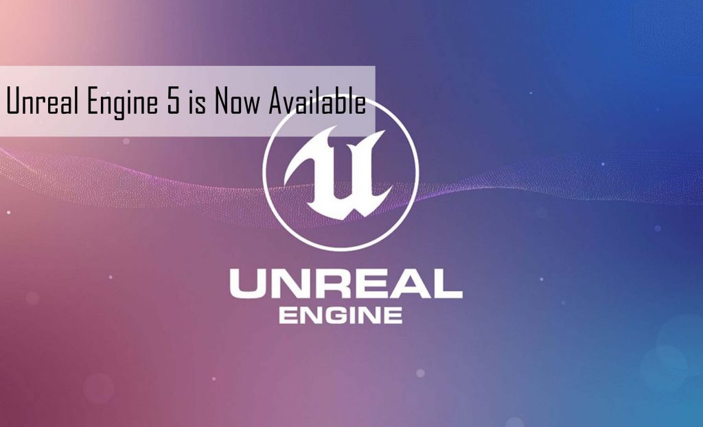 Unreal Engine 5 is Now Available