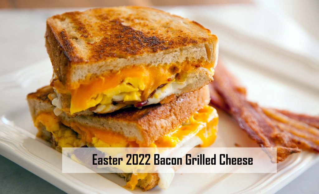 Easter 2022 Bacon Grilled Cheese Sandwich