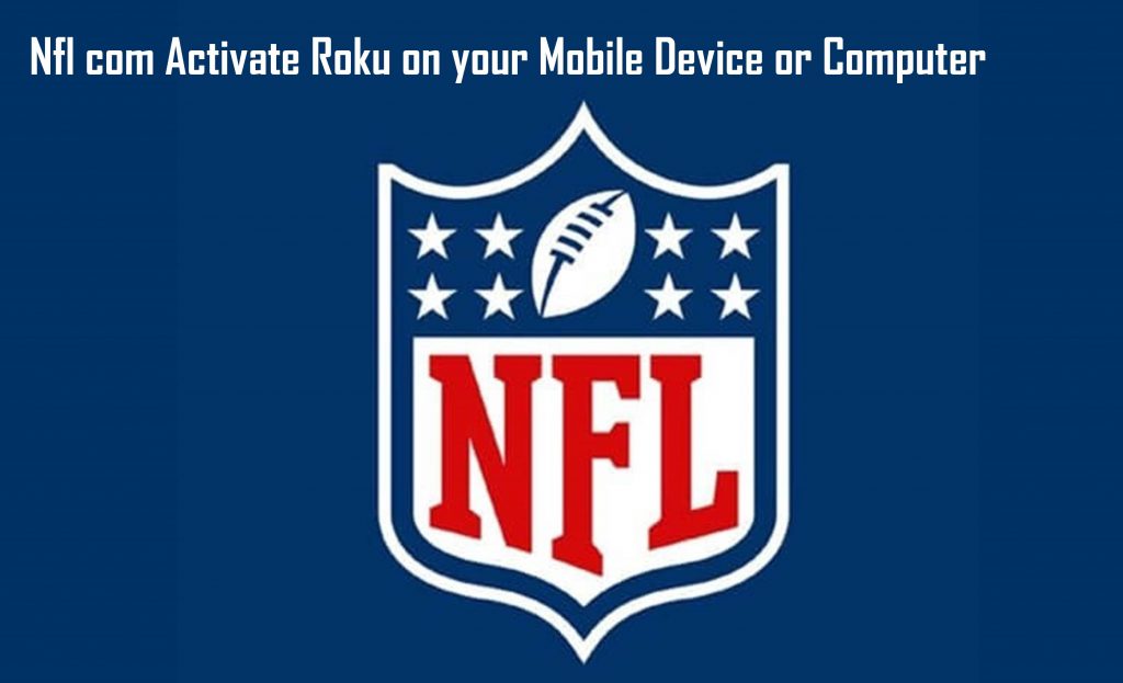Nfl com Activate Roku on your Mobile Device or Computer