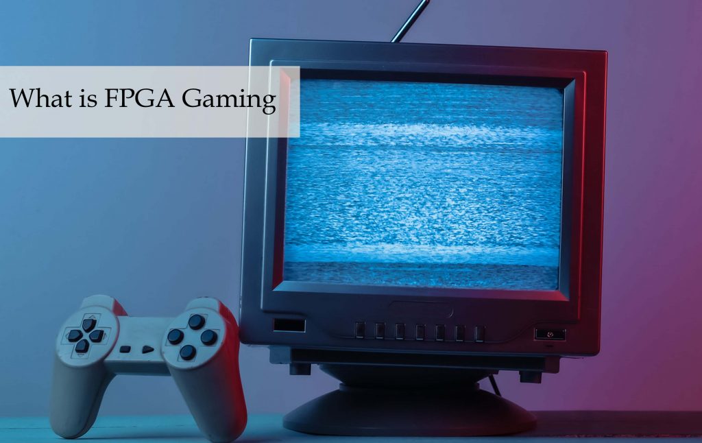 What is FPGA Gaming - How FPGA Gaming Works