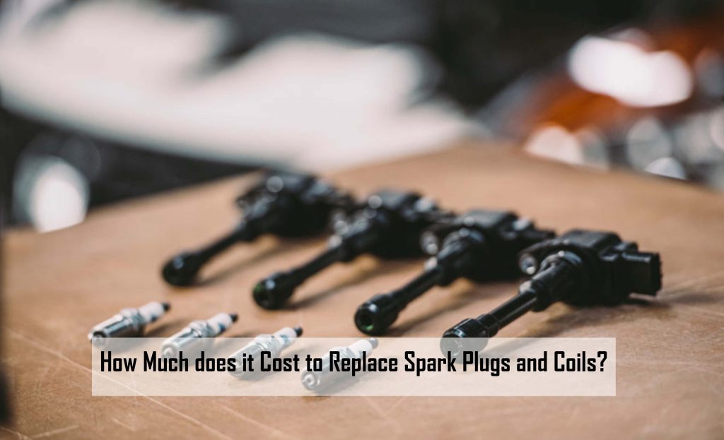 How Much does it Cost to Replace Spark Plugs and Coils?