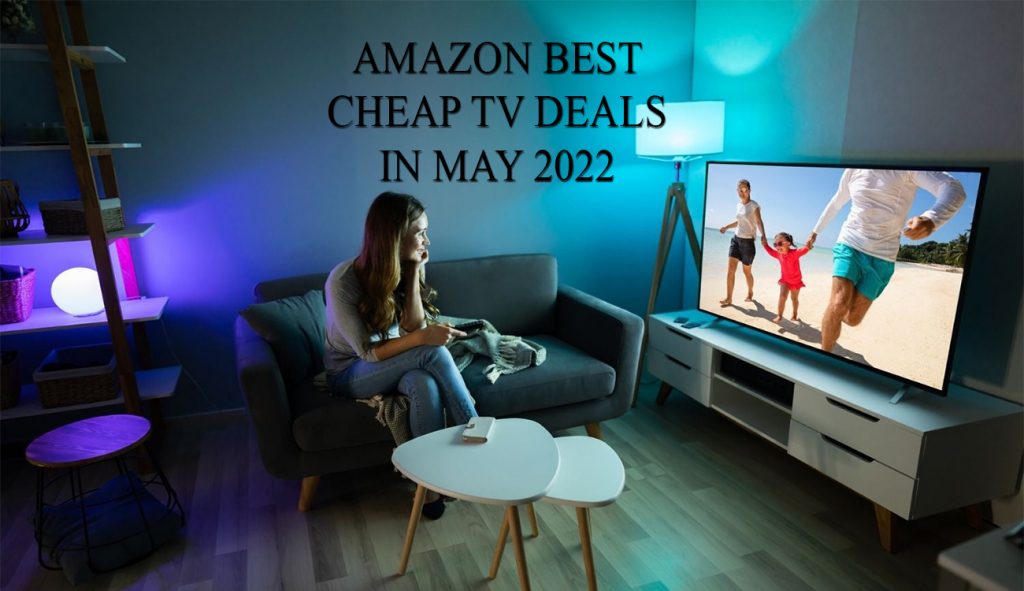 Amazon Best Cheap TV Deals in May 2022