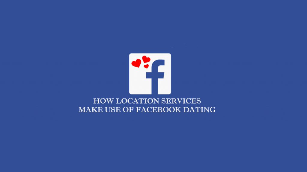 How Location Services make use of Facebook Dating