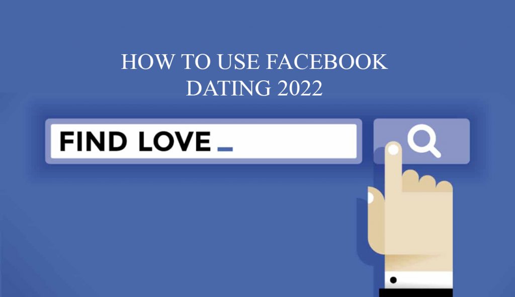 How to Use Facebook Dating 2022